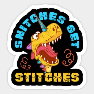 Snitches Get Stitches Funny Dinosaurs Unicorn Sticker